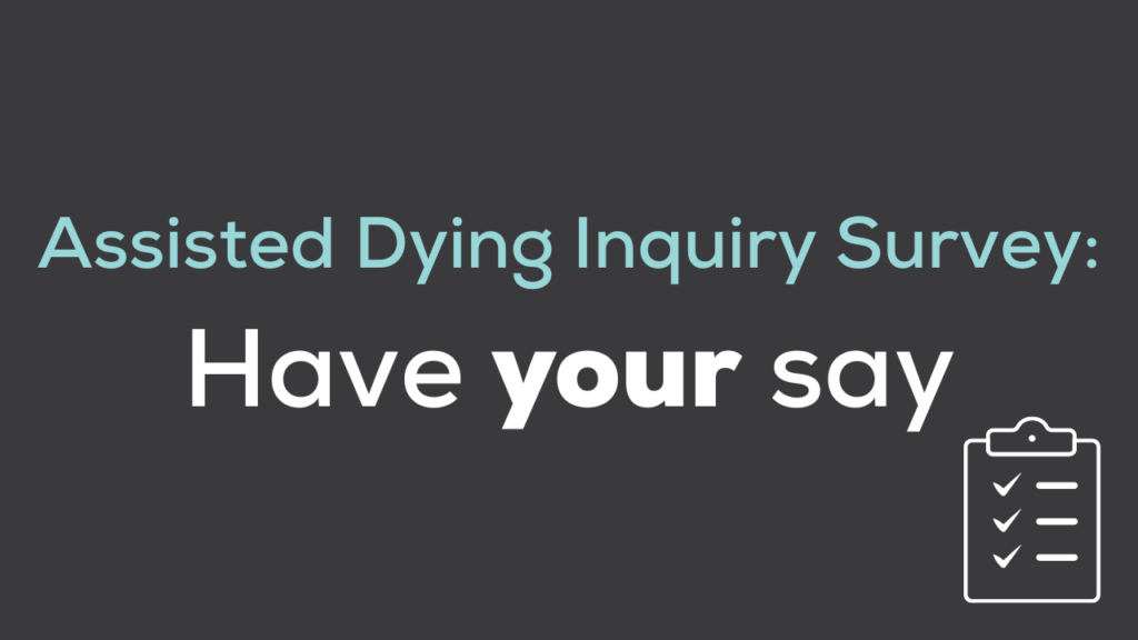 Assisted Dying Inquiry - Have your say!